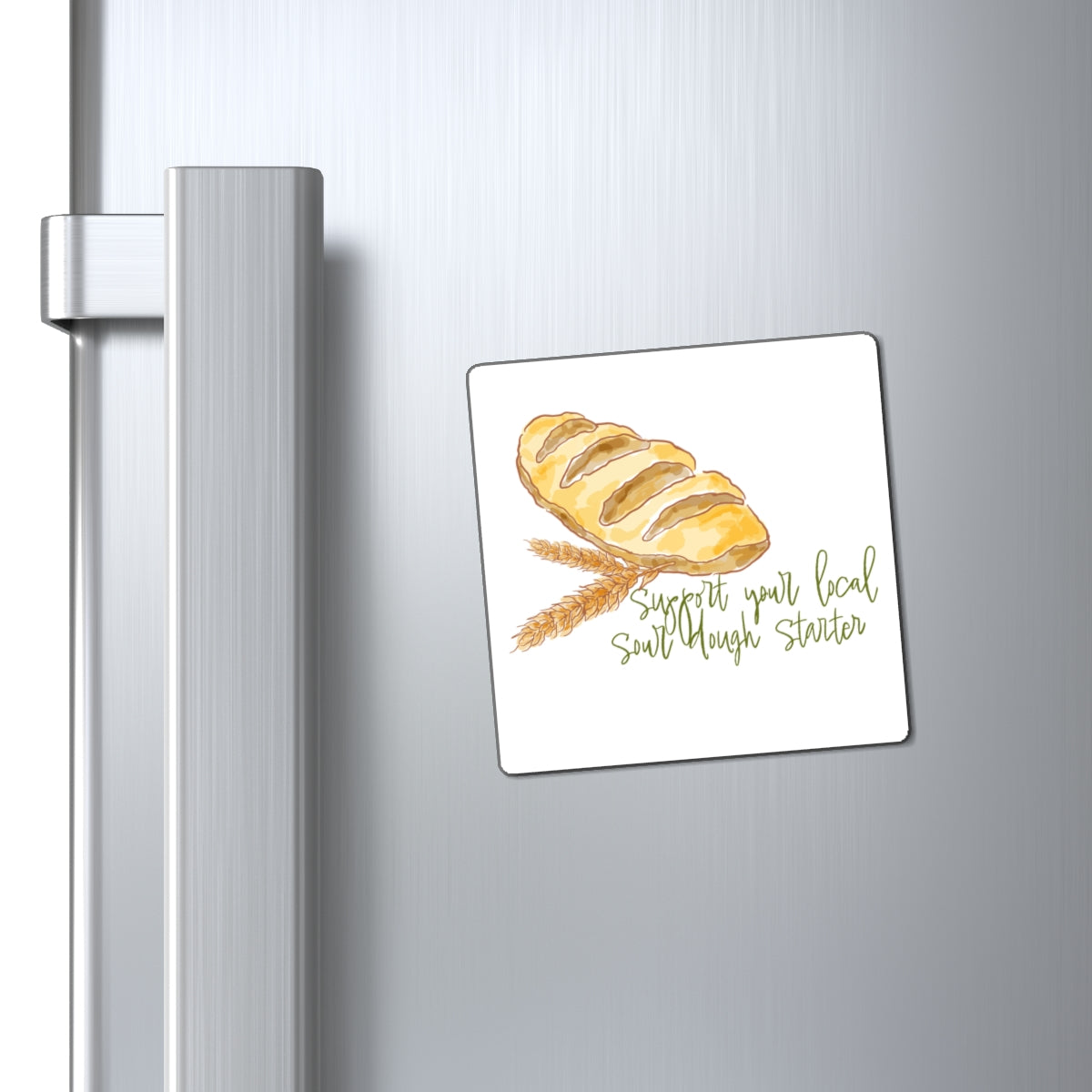 Sour Dough Bread Magnet — “Support Your Local Sourdough Starter” Kitchen Fridge Magnet