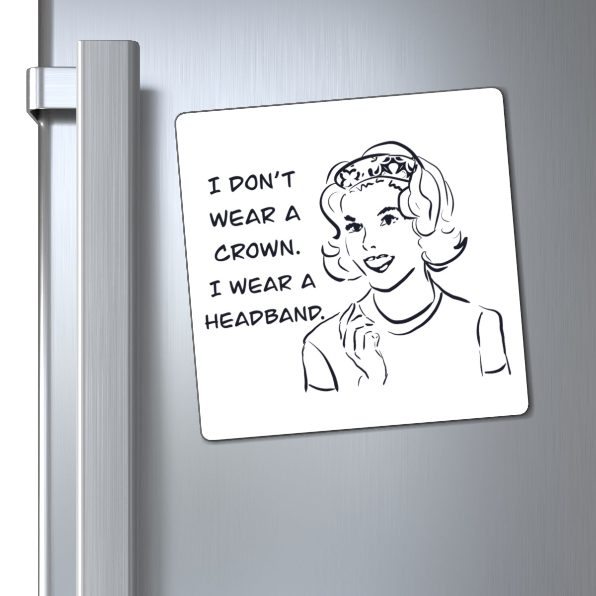 Retro "I Don't Wear a Crown, I Wear a Headband" Magnet