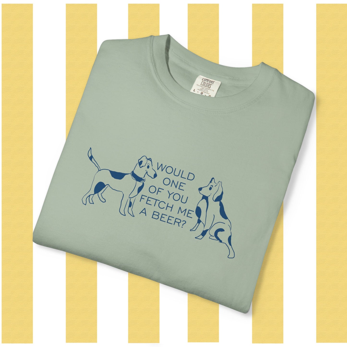 Dog Lovers T‑Shirt — “Would One of You Fetch Me a Beer?” Graphic Tee