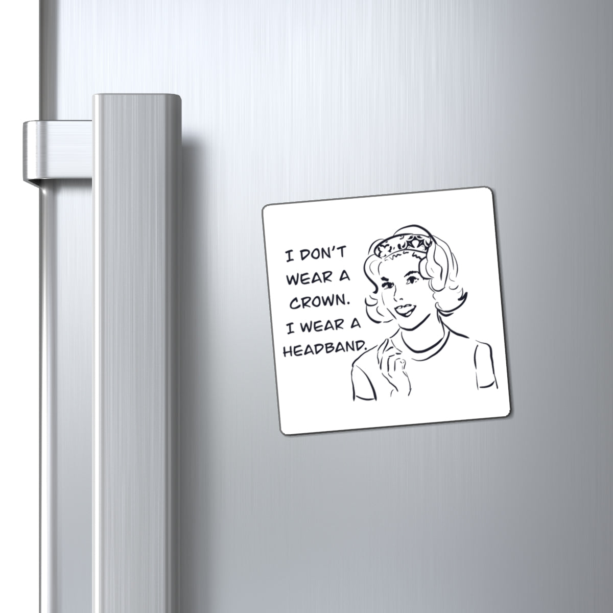 Retro "I Don't Wear a Crown, I Wear a Headband" Magnet