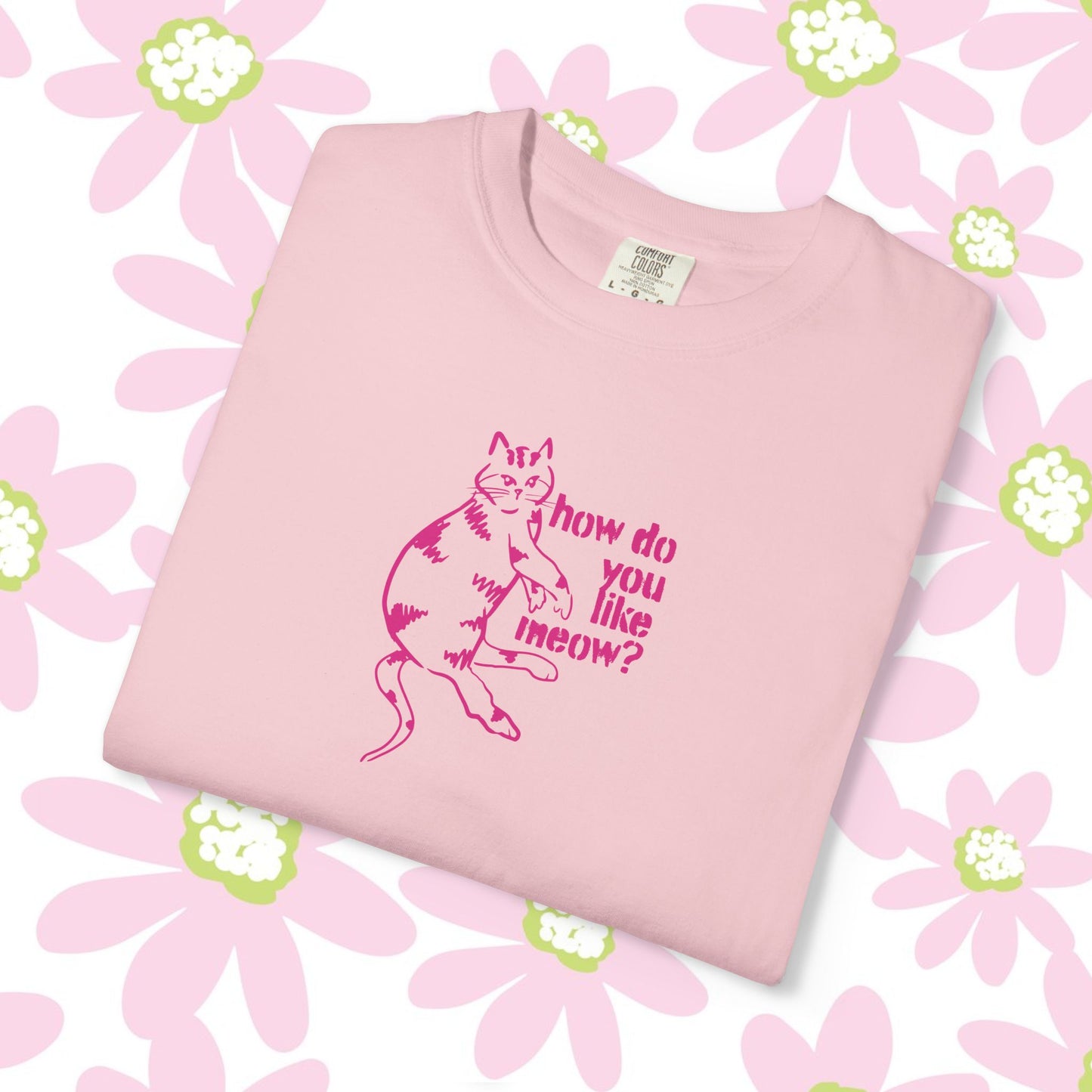 How Do You Like Meow? Garment-Dyed T-Shirt with Humorous Cat Design, Comfortable Everyday Wear, Perfect for Casual Outings, Gifts for all Cat Lovers, Spring Fashion, Relaxed Fit
