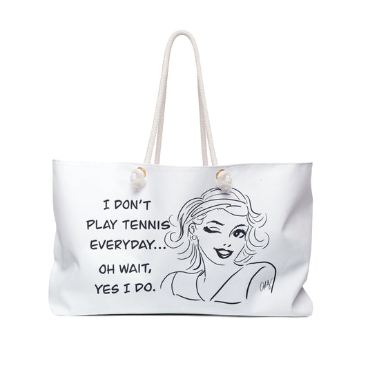 Tennis Weekender Bag — "I Don't Tennis Everyday... Oh Wait, Yes I Do" Travel Tote