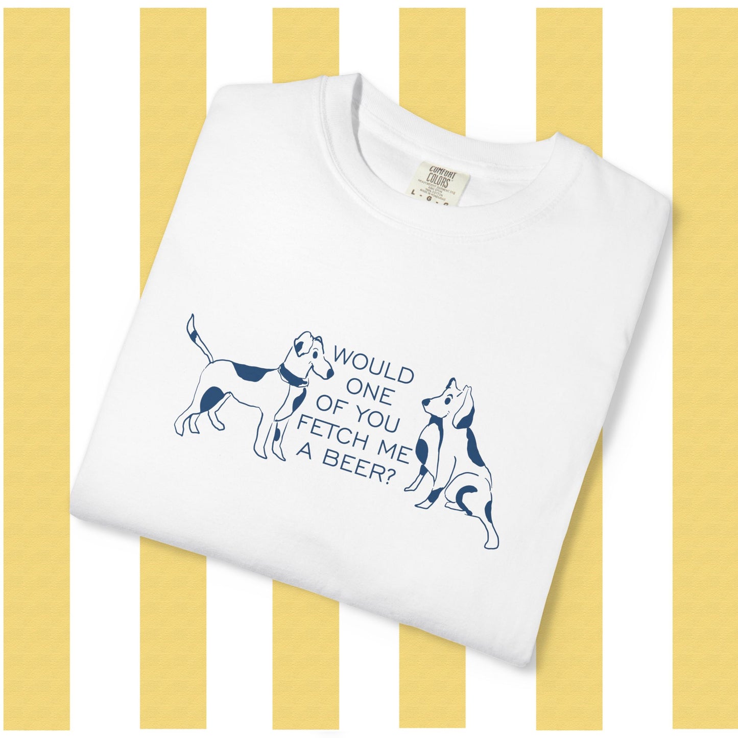 Dog Lovers T‑Shirt — “Would One of You Fetch Me a Beer?” Graphic Tee