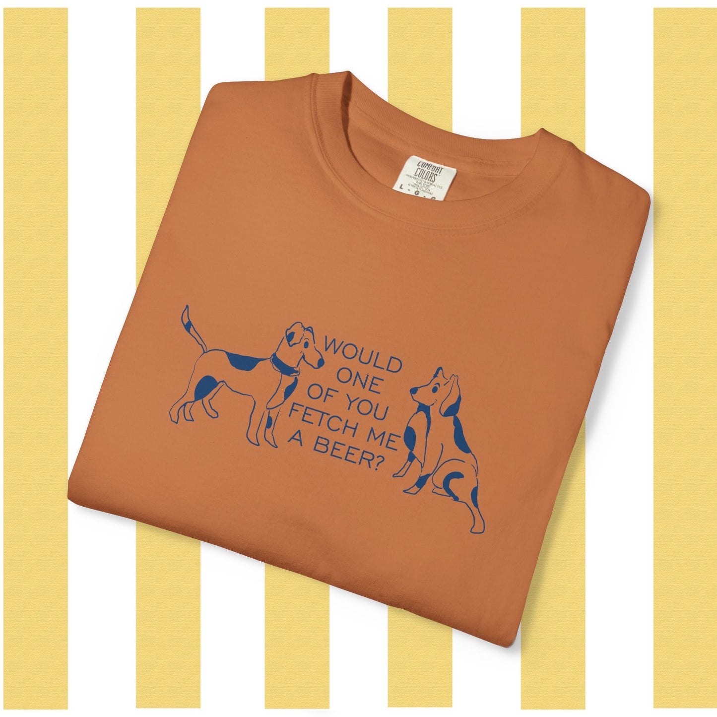 Dog Lovers T‑Shirt — “Would One of You Fetch Me a Beer?” Graphic Tee