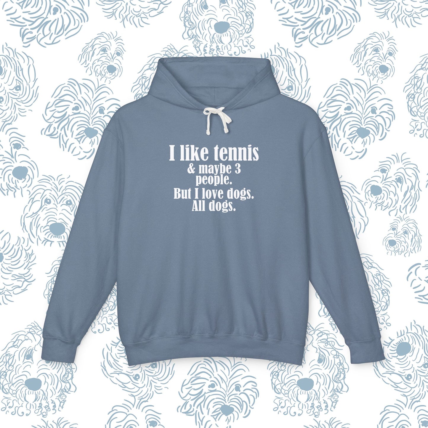 Funny Tennis Hoodie — "I like tennis and maybe three people, but I love all dogs"