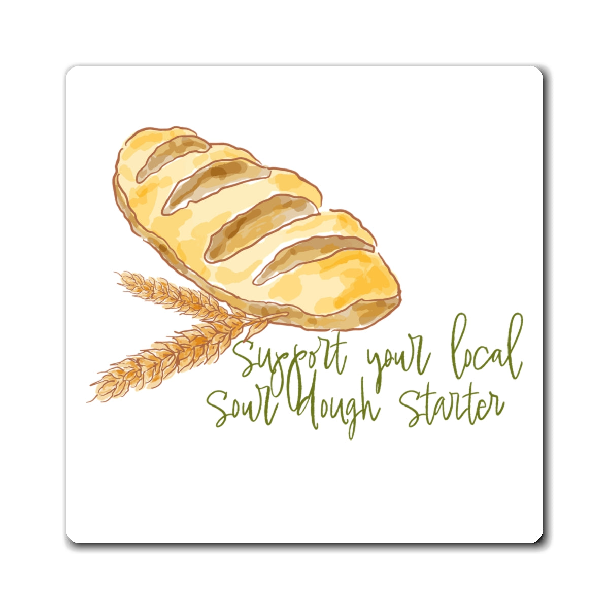 Sour Dough Bread Magnet — “Support Your Local Sourdough Starter” Kitchen Fridge Magnet