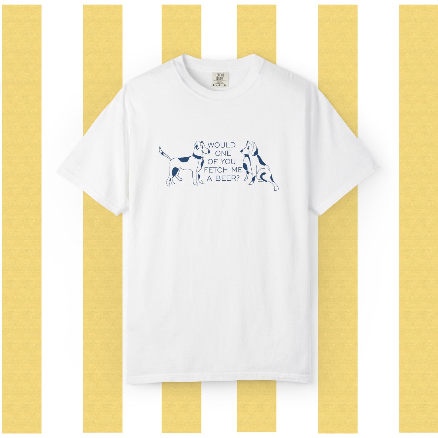 Dog Lovers T‑Shirt — “Would One of You Fetch Me a Beer?” Graphic Tee