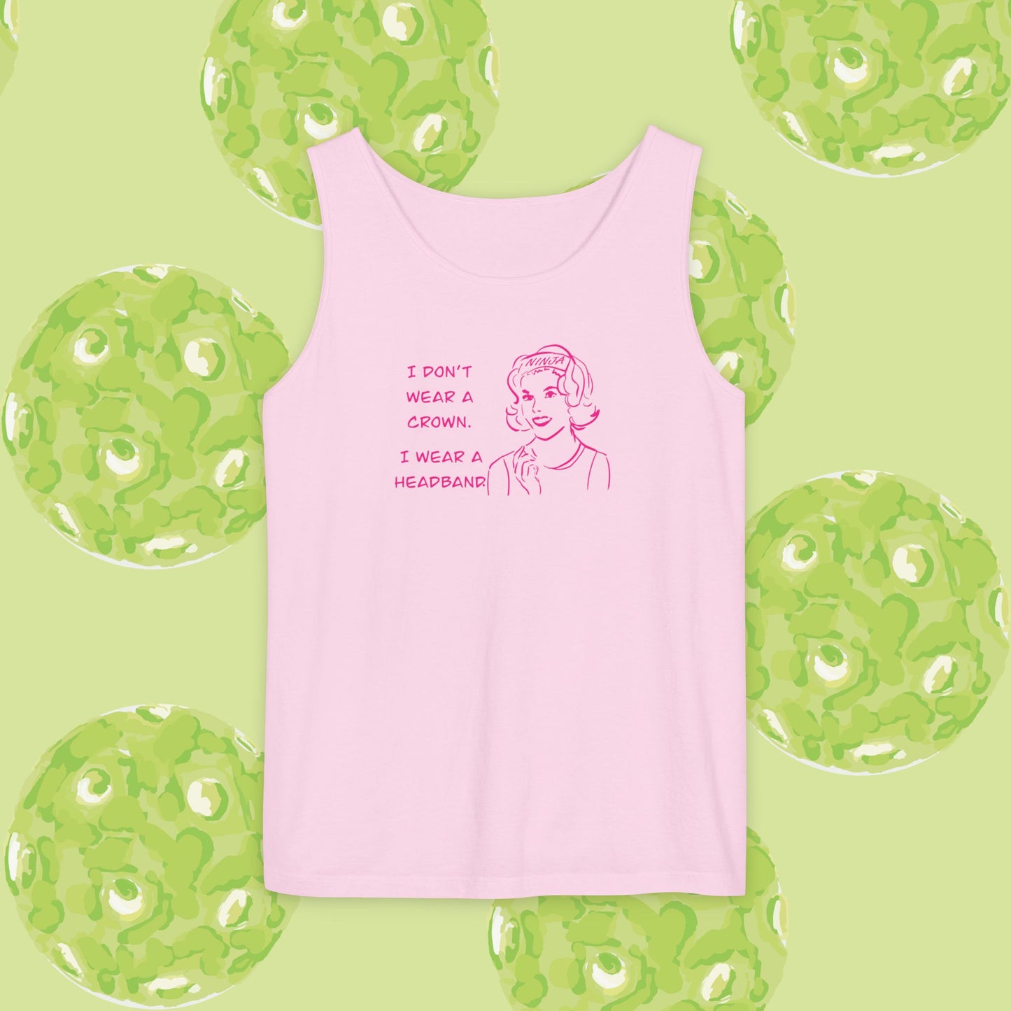 Tank Top - I don't wear a crown I wear a headband.  Tennis or pickleball gift.