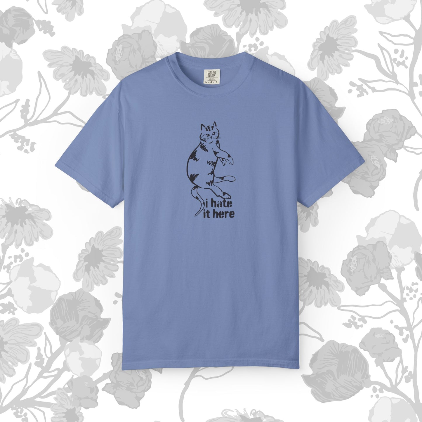 "I hate it here"...Funny Cat T-Shirt Showcasing Cat with Attitude, Unisex Tee, Garment-Dyed Shirt, Quirky Cat Lover Gift, Casual Wear, Perfect for Cat Owners